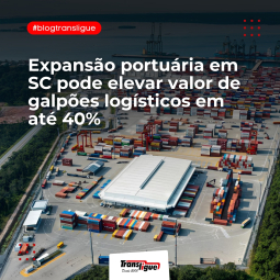 Expansão portuária em SC pode elevar valor de galpões logísticos em até 40%